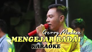 MENGEJAR BADAI - GERRY MAHESA (KARAOKE)