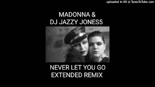 MADONNA-NEVER LET YOU GO (DANCING BY MYSELF EXTENDED REMIX) by DJ JAZZY JONES5