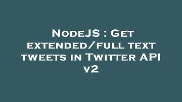 NodeJS : Get extended/full text tweets in Twitter API v2