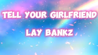 Lay Bankz - Tell Your Girlfriend (Sped up) (Lyrics)