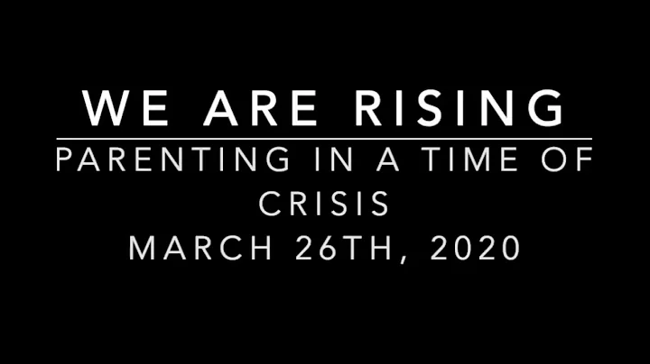 We Are Rising - Parenting in a Time of Crisis  Mar...