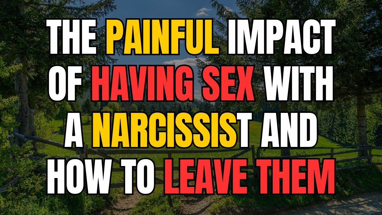 The Painful Impact of Having Sex with a Narcissist and How to Leave ...