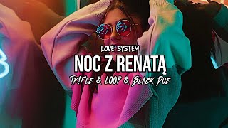 Video thumbnail of "Love System - Noc z Renatą (Tr!Fle & LOOP & Black Due REMIX)"