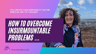 How Do I overcome insurmountable Problems 💜