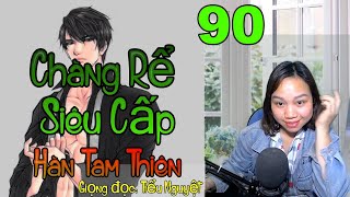 [ TẬP 90] CHÀNG RỂ SIÊU CẤP - Có phải là rùa đen rụt cổ hay không - Truyện tiên hiệp hay 2023.