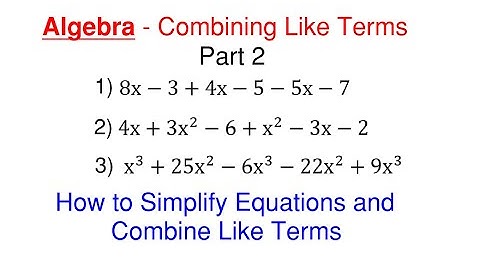 How to Combine Like Terms and Simplify Algebra Equations – Combining Like Terms Part 2