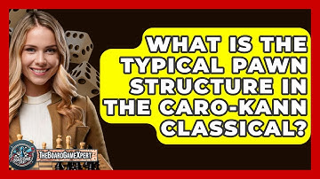 What Is The Typical Pawn Structure In The Caro-Kann Classical? - The Board Game Xpert