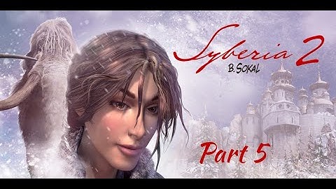 Syberia II PC Walkthrough - Part 5 (No commentary)