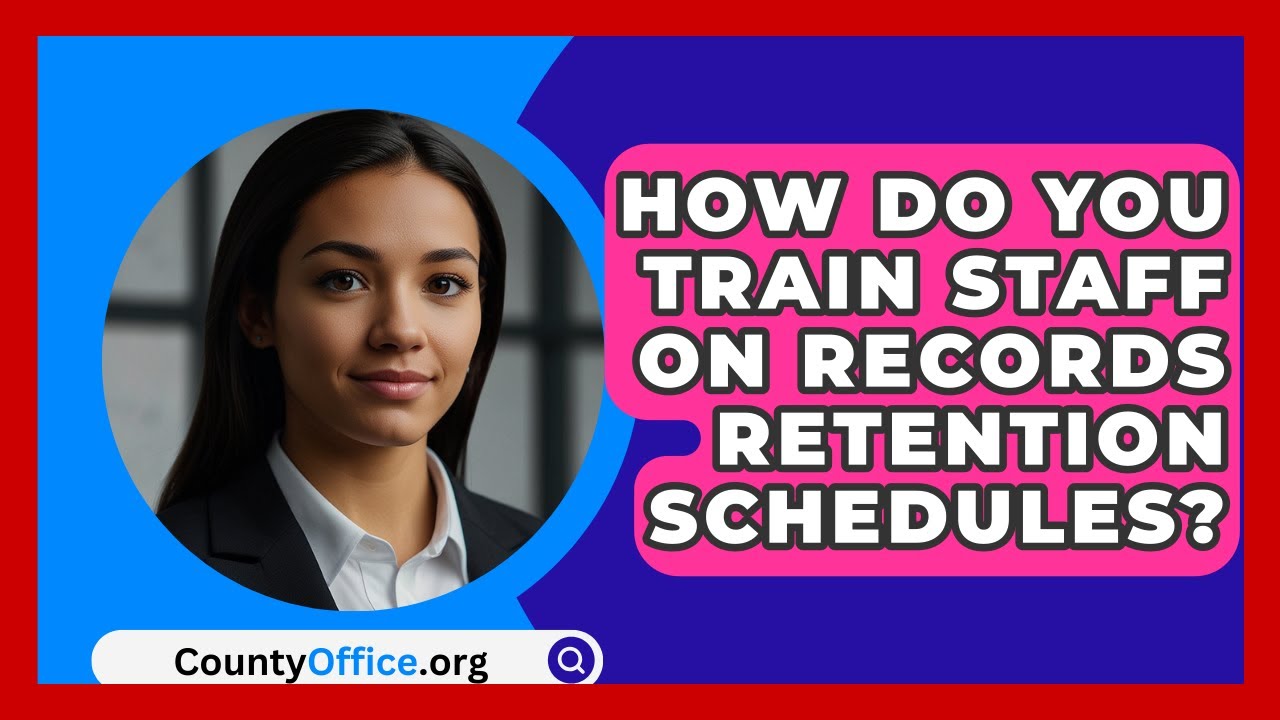 How Do You Train Staff On Records Retention Schedules? - CountyOffice.org