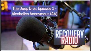 The Deep Dive: Episode 1 | Alcoholics Anonymous (AA) | The Recovery Index Podcast