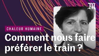 Climat : comment nous faire (vraiment) préférer le train ?  | CHALEUR HUMAINE S.4 E.5