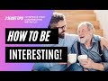 HOW to be INSTANTLY INTERESTING in your conversations! | 3 secret tips! | Listen now!