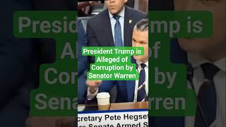 President Trump is alleged to be corrupt by Senator Warren