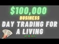 How To Day Trade For a Living || $100,000 Business