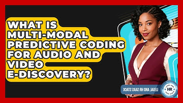 What Is Multi-modal Predictive Coding For Audio And Video e-Discovery? - Legal And HR SaaS Stack