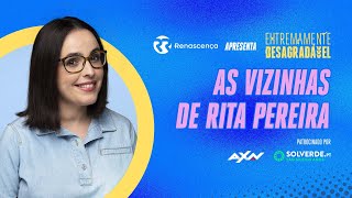 As Vizinhas de Rita Pereira - Extremamente Desagradável