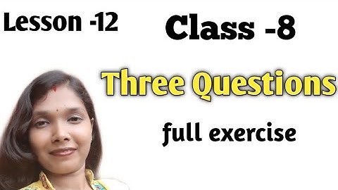 Class -8,Lesson -12,(exercise ) Three questions , by R.M.study time