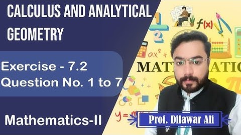 Calculus and Analytical Geometry | Exercise 7.2 | Q.1 to Q.7 | Mathematics-II | Prof. Dilawar Ali