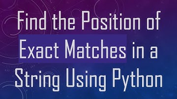 Find the Position of Exact Matches in a String Using Python