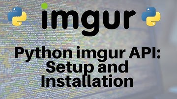 Python and the imgur API: Setup and Installation (Part 1/3)