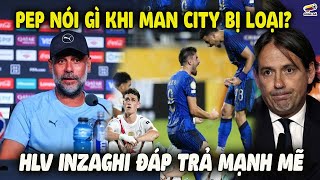 Pep Guardiola Nói Gì Khi Man City Thua Sốc Al Hilal? HLV Inzaghi Đáp Trả