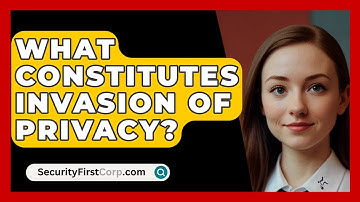 What Constitutes Invasion of Privacy? - SecurityFirstCorp.com