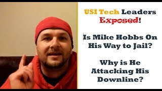 USI Tech Leaders Exposed-Is Mike Hobbs on His Way to Jail and Why is He Attacking His Downline?