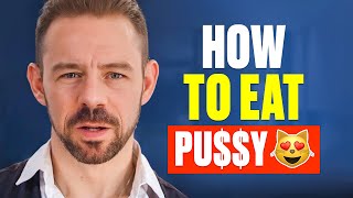 How To Eat P*ssy Properly