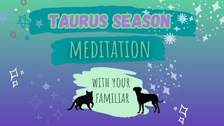 Guided Meditation for Taurus Season for Witches & their Familiars