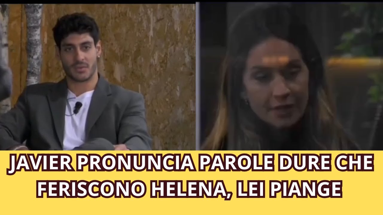 JAVIER PRONUNCIA PAROLE DURE CHE FERISCONO HELENA, LEI PIANGE