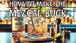 Making the Mezcal Buck: A Step-by-Step Cocktail Guide