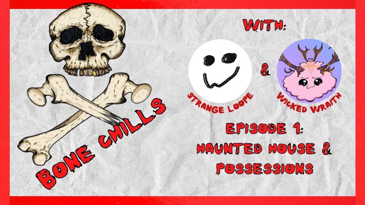 Bone Chills: Episode 1 - Haunted House & Possessions