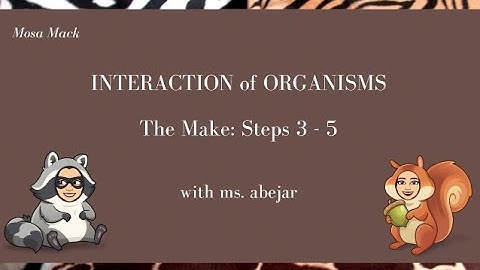 Mosa Mack - Interaction of Organisms Unit: Lesson 2 Step 3-5