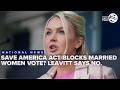 'Zero validity' to claim SAVE America Act blocks married women's votes, Leavitt says