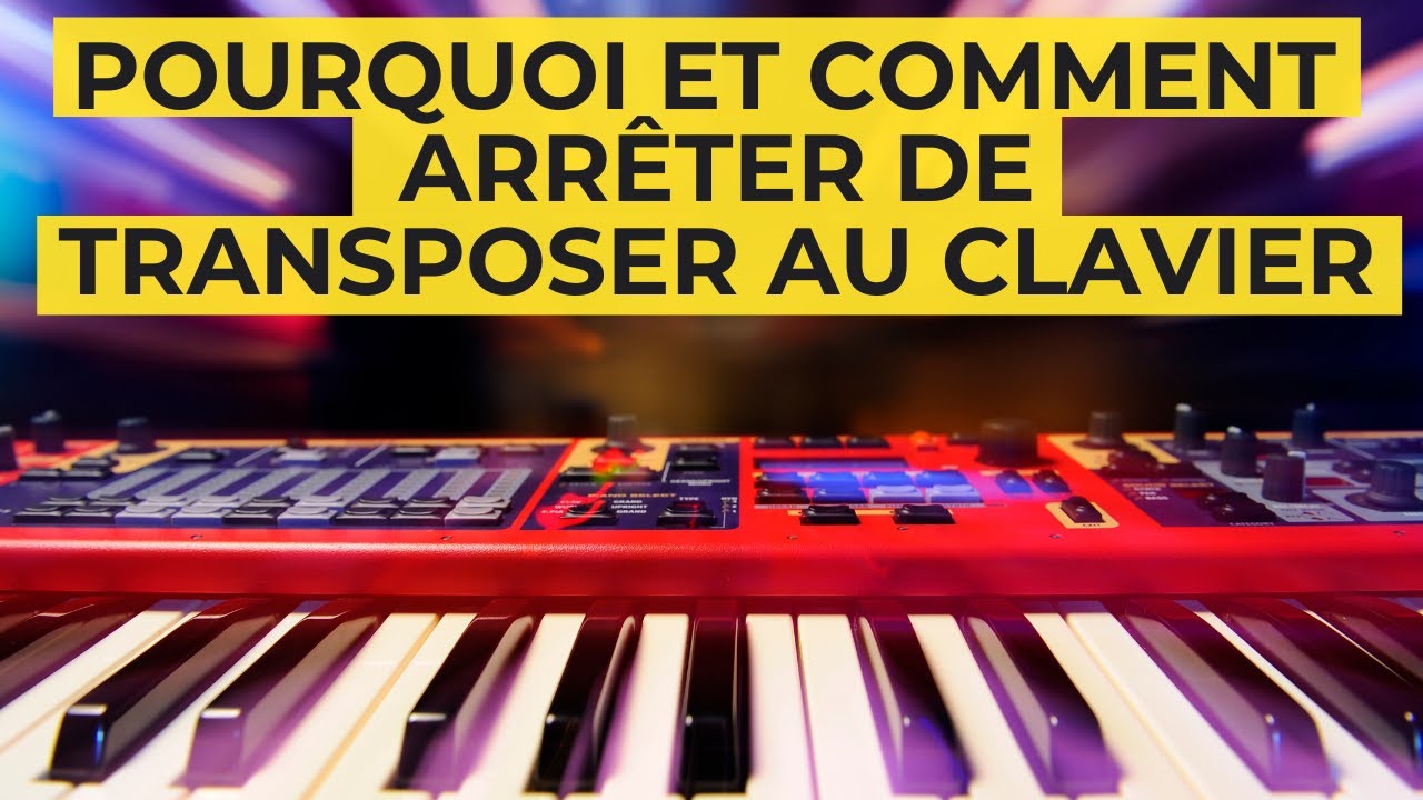 Pourquoi et Comment arrêter de Transposer au clavier