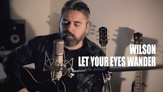 Wilson - Let Your Eyes Wander (Chris Cornell Cover)