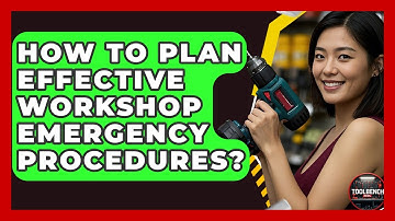 How To Plan Effective Workshop Emergency Procedures? - ToolBench Pros