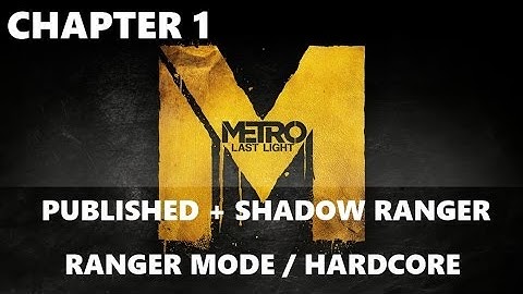 Metro: Last Light - Survivalist + Shadow Ranger + Published Complete Playthrough [No Commentary]
