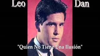 Video thumbnail of "LEO DAN "Quien No Tiene Una Ilusión""