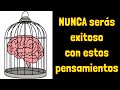 5 Pensamientos limitantes que nunca te dejarán ser exitoso