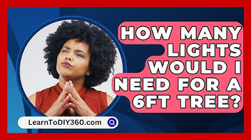 How Many Lights Would I Need For A 6ft Tree? - LearnToDIY360.com