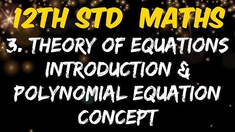 12th Standard Mathematics Chapter 3 Theory of Equations Introduction | Polynomial Equation Concept