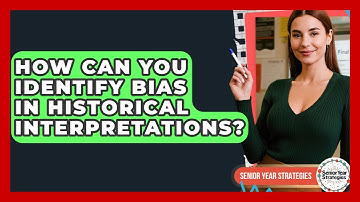 How Can You Identify Bias In Historical Interpretations? - Senior Year Strategies