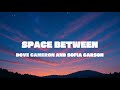 Space Between Dove Cameron And Sofia Carson L Lyrics Space Between Dove Cameron And Sofia Carson L Lyrics