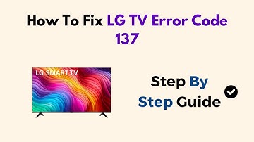 How To Fix LG TV Error Code 137