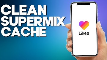 How to Clean SuperMix Cache on Likee App