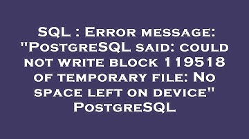 SQL : Error message: "PostgreSQL said: could not write block 119518 of temporary file: No space left