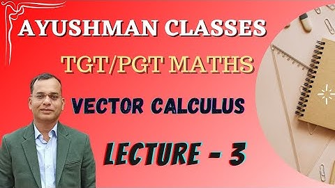 VECTOR CALCULUS || LECTURE -3 || VECTOR DIFFERENTIATION
