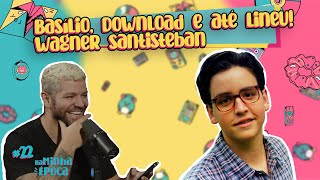 Basílio, Download e até Lineu! #22 - Entrevista com Wagner Santisteban