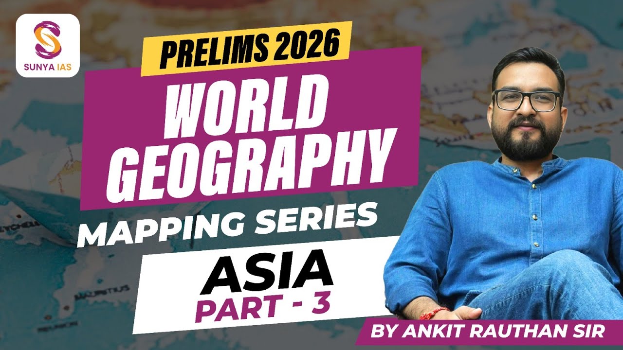 ASIA - Part 3 | World Mapping Series | UPSC CSE 2026 Prelims | By Ankit Sir | Sunya IAS